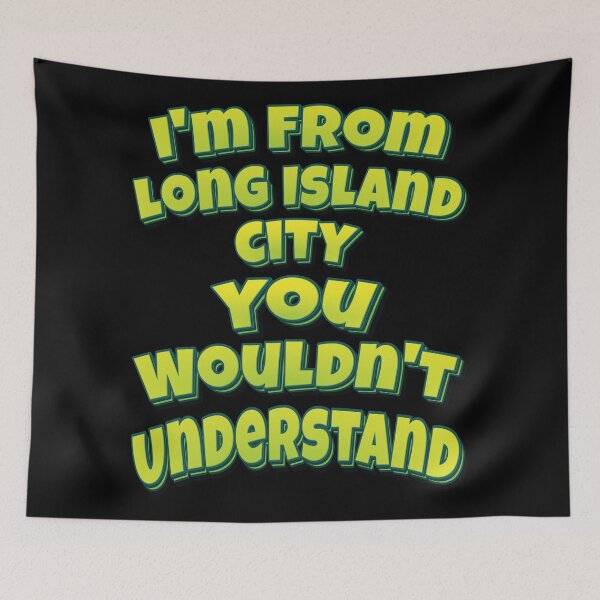 Item preview, I'm From Long Island City You Wouldn't Understand designed and sold by QueensNewYork.