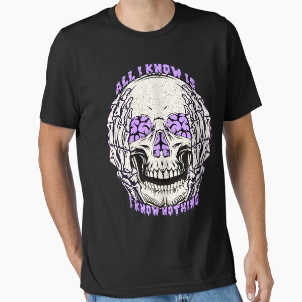All I Know Is I Know Nothing Essential T-Shirt