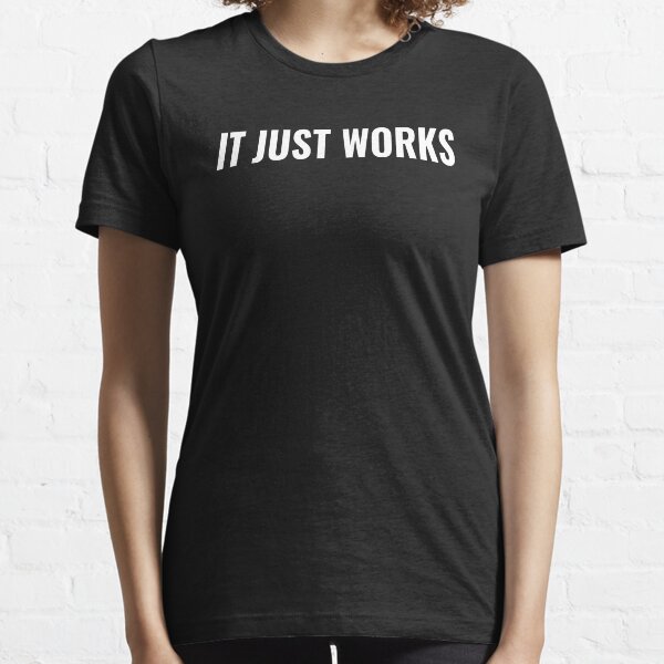 it just works t shirts redbubble
