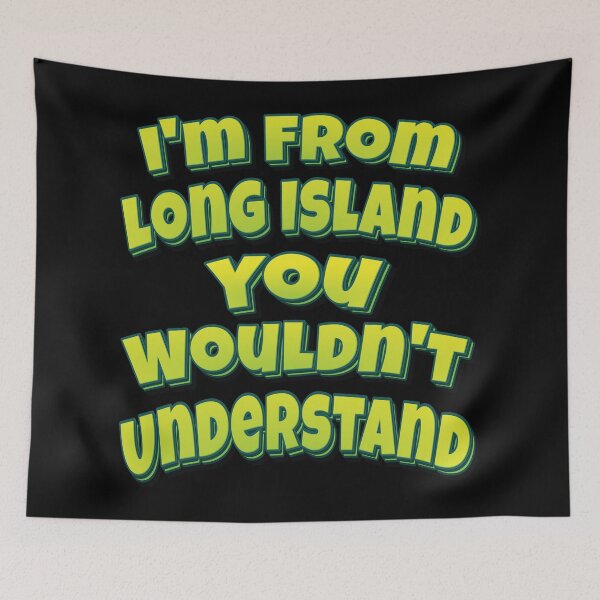 Item preview, I'm From Long Island You Wouldn't Understand designed and sold by QueensNewYork.