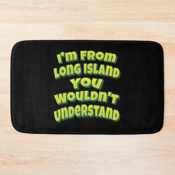 Item preview, I'm From Long Island You Wouldn't Understand designed and sold by QueensNewYork.