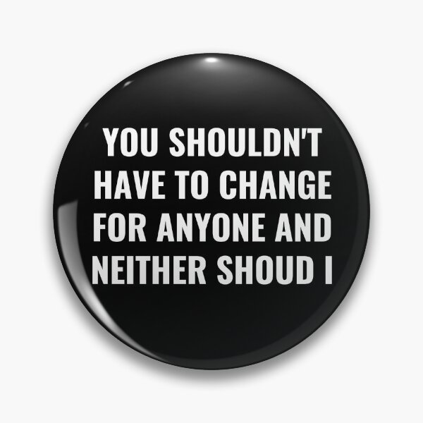 Item preview, You Shouldn't Have To Change For Anyone And Neither Should I - Change Quote designed and sold by BellaVille.