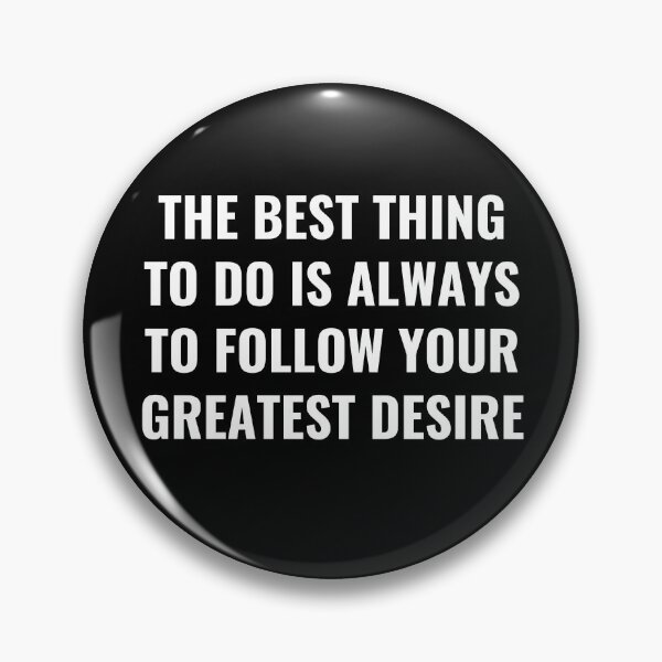 Item preview, The Best Thing To Do Is Always To Follow Your Greatest Desire - Desire Quote designed and sold by BellaVille.
