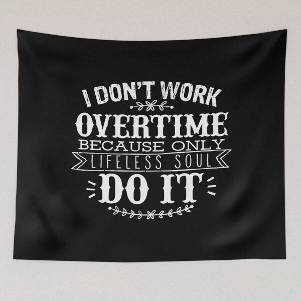 Item preview, I Don't Work Overtime Because Only Lifeless Soul Do It designed and sold by OfficeFortune.