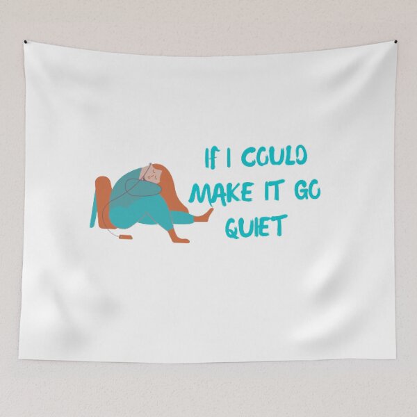 Item preview, IF I COULD MAKE IT GO QUIET designed and sold by Sadhvika.