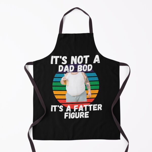 Item preview, IT'S NOT A DAD BOD, IT'S A FATTER FIGURE, DAD MEME, HUMORS DAD, designed and sold by R B Chrystal.