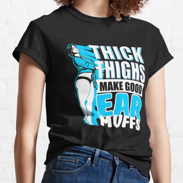 Thick Thighs Make Good Ear Muffs" Curvy Girl Classic T-Shirt