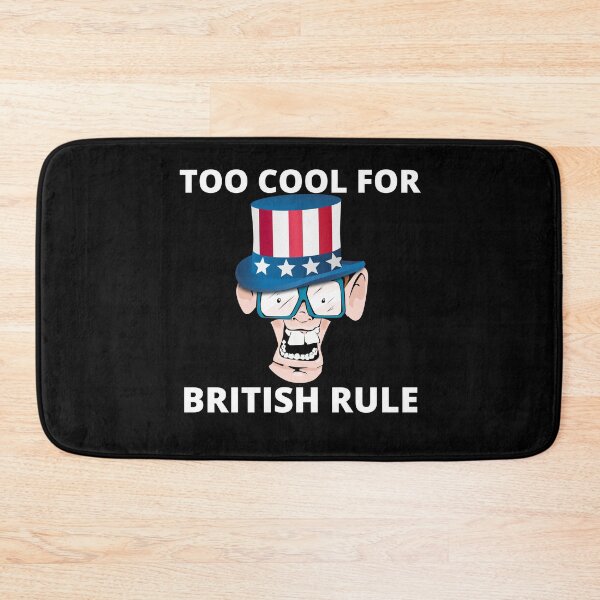 Item preview, Too Cool For British Rule designed and sold by RGRamsey.