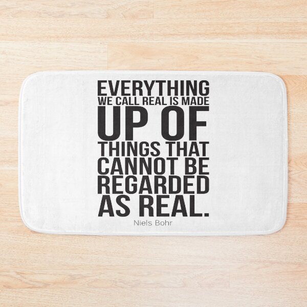 Item preview, Everything We Call Real Is Made Up Of Things That Cannot Be Regarded As Real. designed and sold by ProjectX23.
