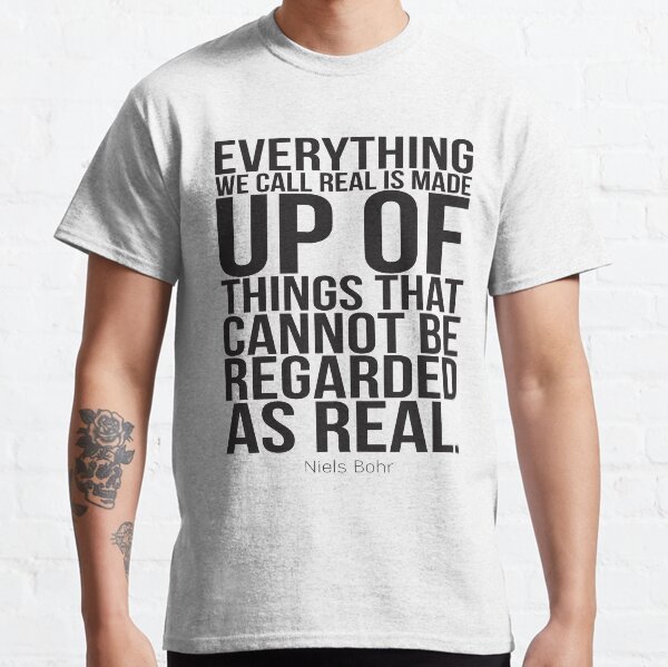 Item preview, Everything We Call Real Is Made Up Of Things That Cannot Be Regarded As Real. designed and sold by ProjectX23.