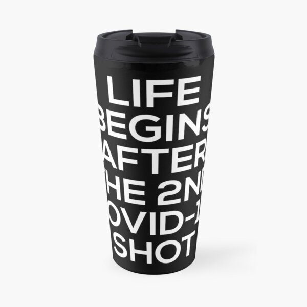 Life begins after the 2nd Corona shot Travel Mug