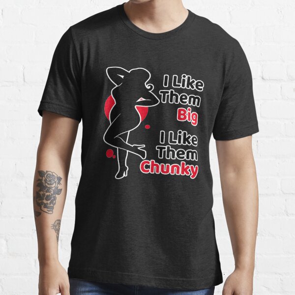 I Like Them Big I Like Them Chunky Song "I Like Them Big I Like Them Chunky - Funny Thick" T-shirt for Sale by