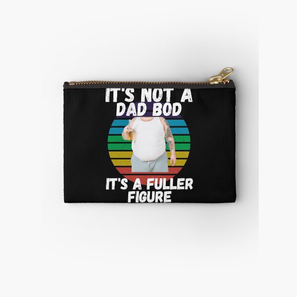 Item preview, IT'S NOT A DAD BOD, IT'S A FULLER FIGURE, DAD MEME, HUMORS DAD, designed and sold by R B Chrystal.