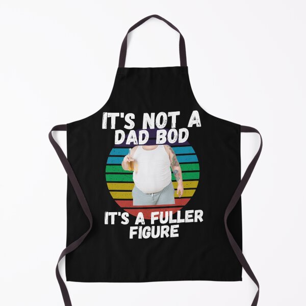 Item preview, IT'S NOT A DAD BOD, IT'S A FULLER FIGURE, DAD MEME, HUMORS DAD, designed and sold by R B Chrystal.