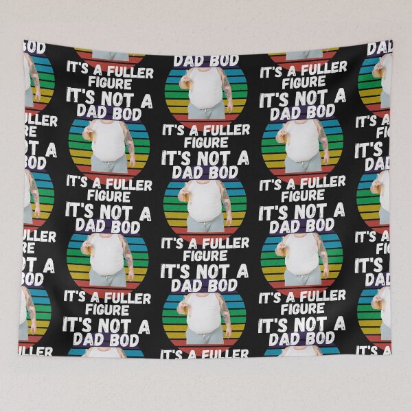 Item preview, IT'S NOT A DAD BOD, IT'S A FULLER FIGURE, DAD MEME, HUMORS DAD, designed and sold by R B Chrystal.