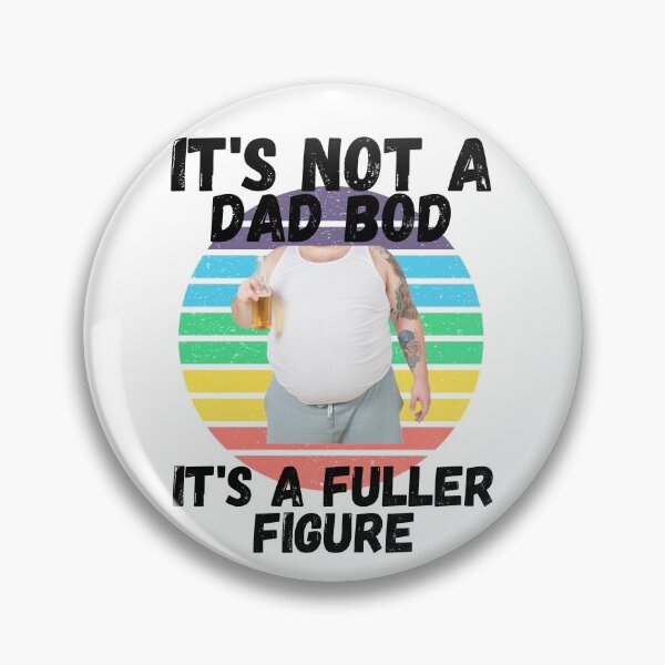 Item preview, IT'S NOT A DAD BOD, IT'S A FATTER FIGURE, DAD MEME, HUMORS DAD, designed and sold by R B Chrystal.