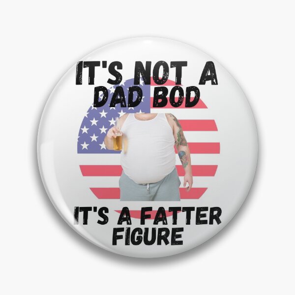 Item preview, IT'S NOT A DAD BOD, IT'S A FATTER FIGURE, DAD MEME, HUMORS DAD, designed and sold by R B Chrystal.