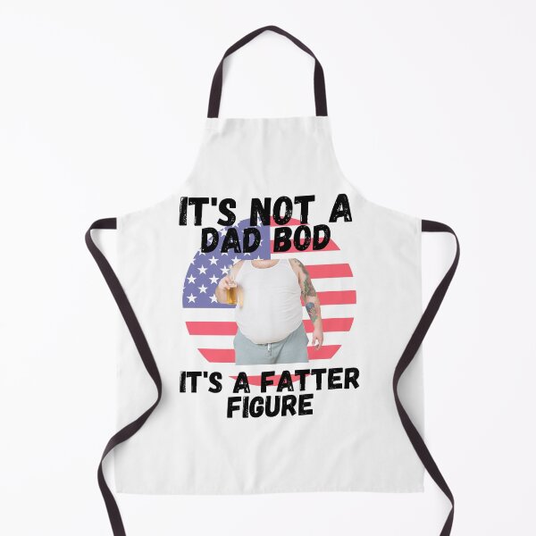 Item preview, IT'S NOT A DAD BOD, IT'S A FATTER FIGURE, DAD MEME, HUMORS DAD, designed and sold by R B Chrystal.