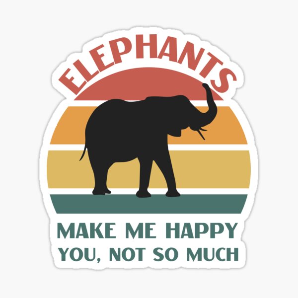 Elefanten machen mich nicht so glücklich - Lustiges Elefanten-Zitat Sticker