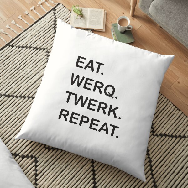 EAT. WERQ. TWERK. REPEAT. Floor Pillow