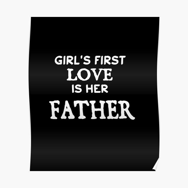Poster Le Premier Amour D Une Fille Est Son Pere Par Omarmhs Redbubble