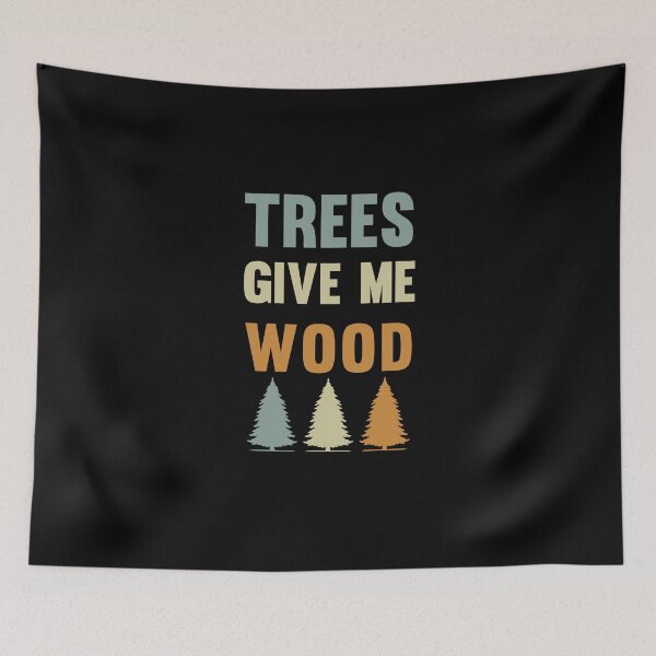 Item preview, Trees Give Me Wood, Funny Arbor, Woodworking, Environmentalist, Tree Lover designed and sold by Simoakn.