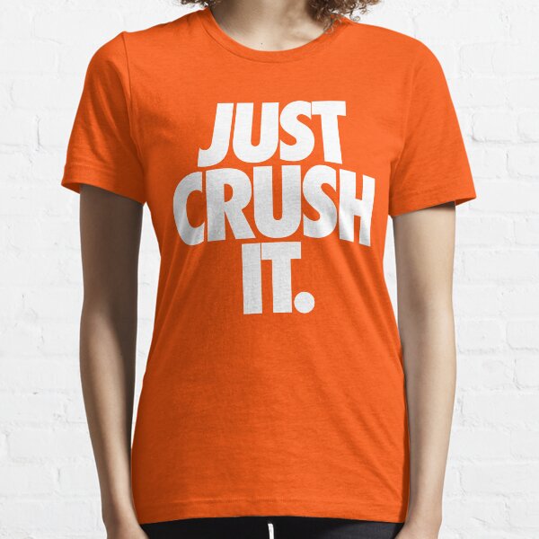 JUST CRUSH IT. Essential T-Shirt