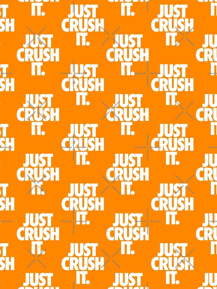 JUST CRUSH IT. by cpinteractive