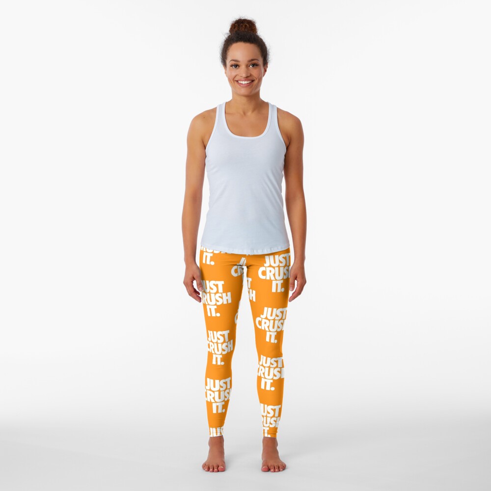 JUST CRUSH IT. Leggings