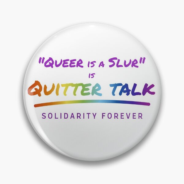 Item preview, "Queer is a Slur" is Quitter Talk (on white) designed and sold by star-anise.