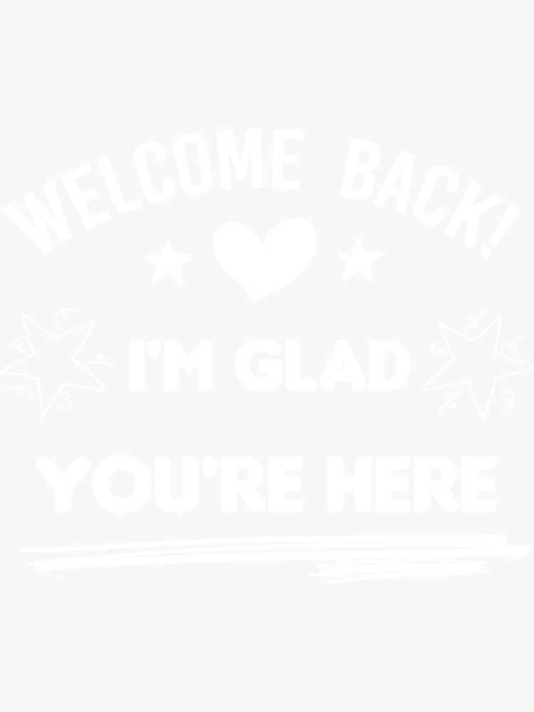 Welcome Back Im Glad Youre Here Sticker By Tamyahyt Redbubble