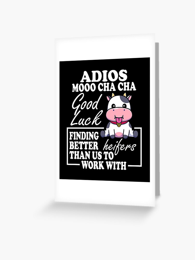 adios moo cha cha good luck finding better heifers than us to work with |  Greeting Card