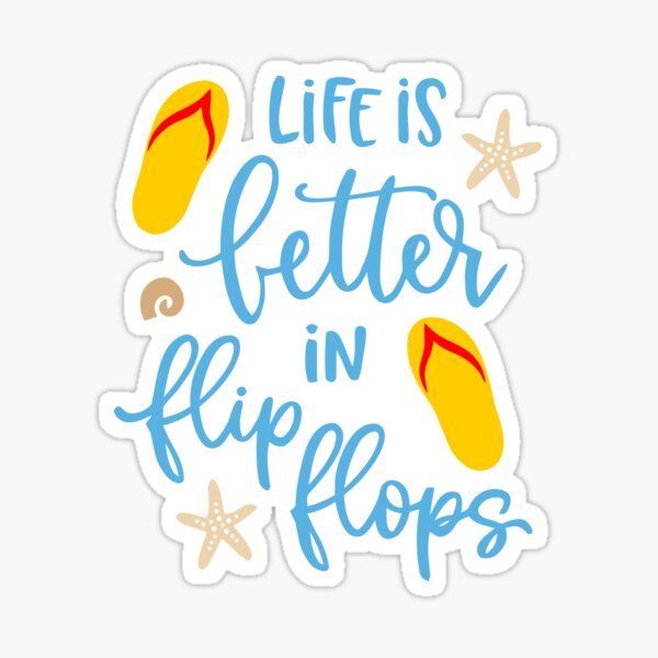 Life is better in flip flops Sticker