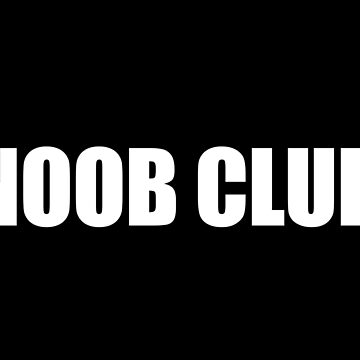 Noob Club Posters for Sale