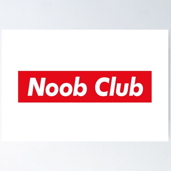 Noob Club Posters for Sale