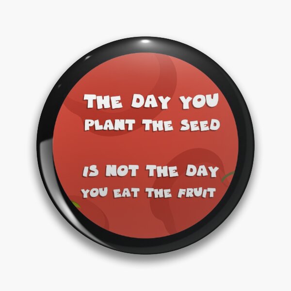 Item preview, the day you plant the seed is not the day you eat the fruit designed and sold by GoranDesign.