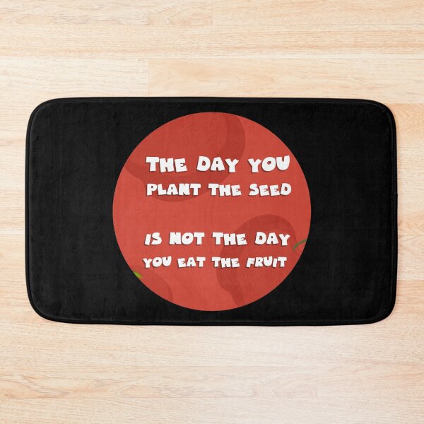 Item preview, the day you plant the seed is not the day you eat the fruit designed and sold by GoranDesign.