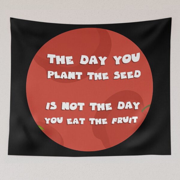 Item preview, the day you plant the seed is not the day you eat the fruit designed and sold by GoranDesign.