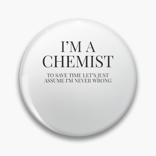 Item preview, I'm A Chemist let's just assume I'm never wrong designed and sold by Kadouh.
