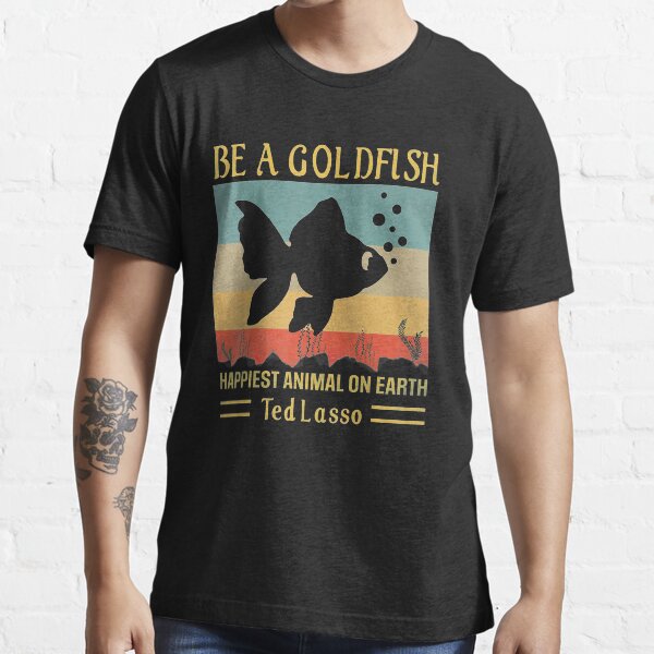 Funny soccer be a goldfish ted coach motivation lasso Essential T-Shirt