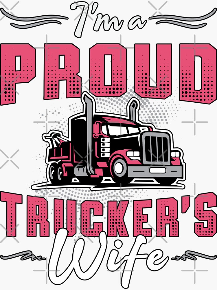 Truckers Wife Im A Proud Truckers Wife Trucker Sticker For Sale By Tshirtconcepts Redbubble 