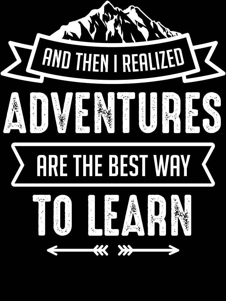 adventure-are-the-best-way-to-learn-poster-for-sale-by-jamatt1983