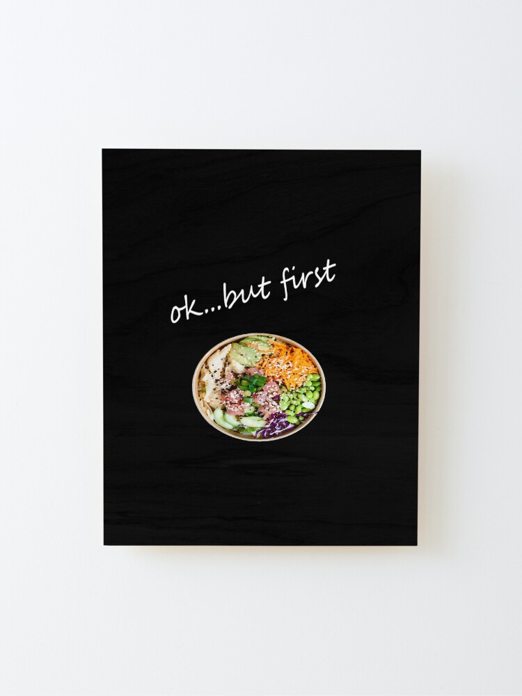 Alternate view of OK BUT FIRST POKE BOWL Mounted Print
