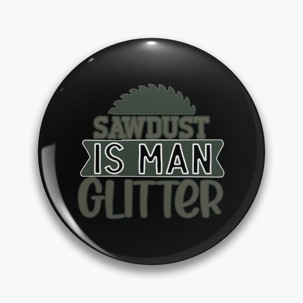 Item preview, sawdust is man glitter designed and sold by FurioInc.