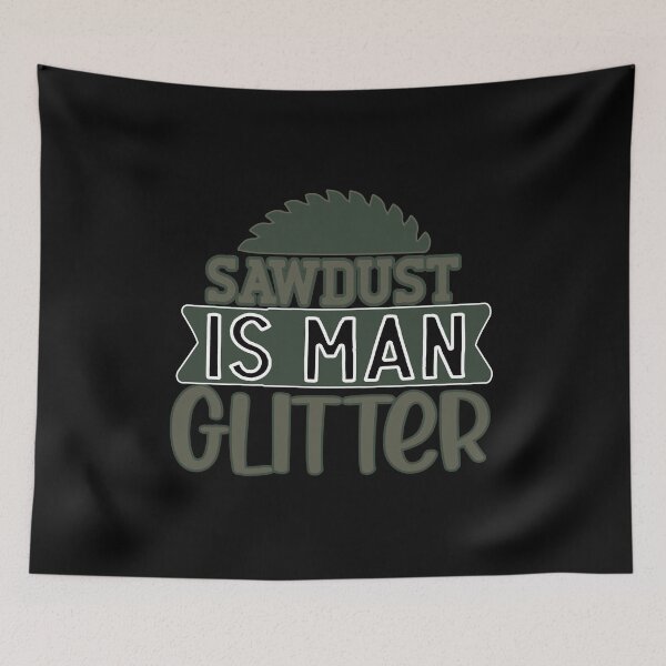 Item preview, sawdust is man glitter designed and sold by FurioInc.