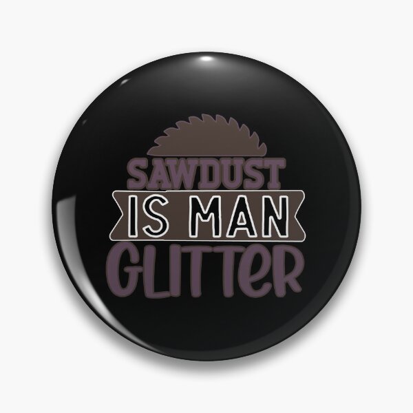 Item preview, sawdust is man glitter designed and sold by FurioInc.