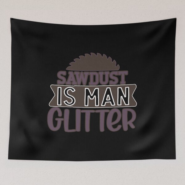 Item preview, sawdust is man glitter designed and sold by FurioInc.