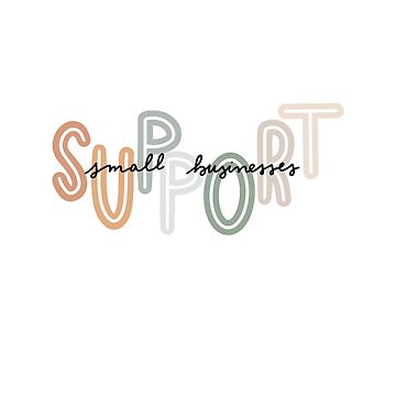 Artwork thumbnail, SUPPORT small businesses by theanniecoffey