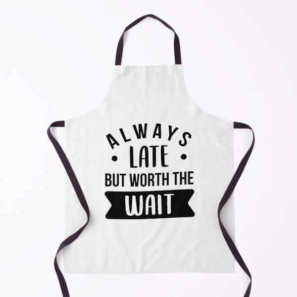 Item preview, Always Late But Worth The Wait designed and sold by FilipeFerreira.