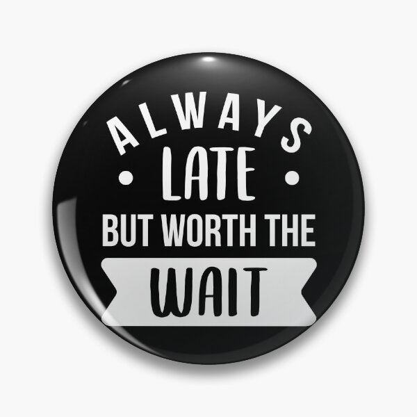 Item preview, Always Late But Worth The Wait (White) designed and sold by FilipeFerreira.
